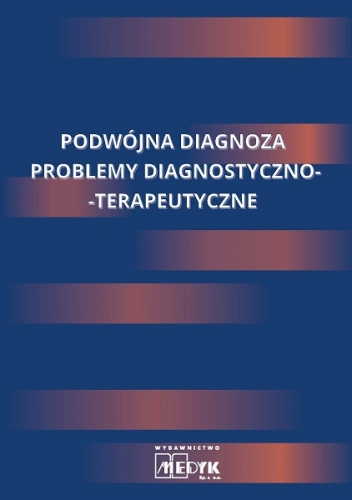 Podwójna diagnoza. Problemy diagnostyczno - terapeutyczne